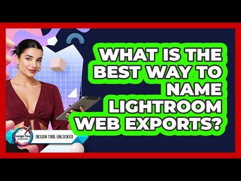 What Is The Best Way To Name Lightroom Web Exports?