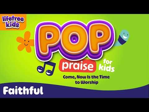 Come, Now Is the Time to Worship | Pop Praise: Faithful | Lifetree Kids