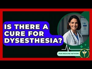 Is There A Cure For Dysesthesia? - Pain Medicine Network