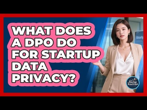 What Does A DPO Do For Startup Data Privacy? - The Startup Growth Hub