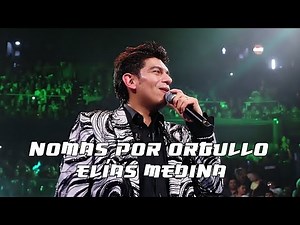 Elías Medina - Nomas Por Orgullo (En Vivo Desde El Domo Care Monterrey)