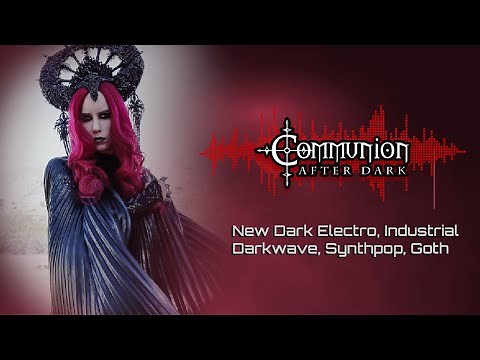 New Dark Electro, Industrial, EBM, Gothic, Synthpop - Communion After Dark - 8/10/22
