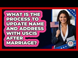 What Is The Process To Update Name And Address With USCIS After Marriage?