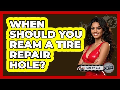 When Should You Ream A Tire Repair Hole?