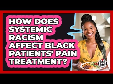 How Does Systemic Racism Affect Black Patients' Pain Treatment? - Black Health Journey