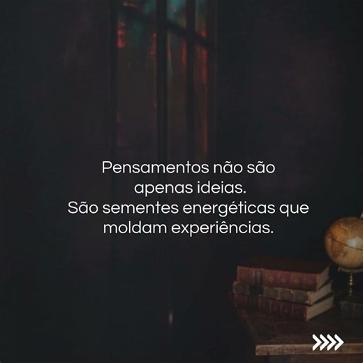 Você não cria apenas quando visualiza ou mentaliza. Você cria quando pensa Quando sente Quando reage