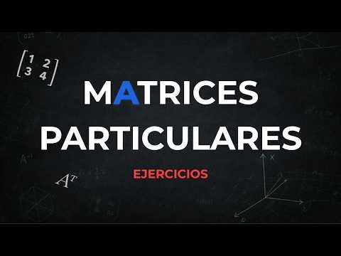 Matrices particulares: Traspuesta, antisimétrica, potencias y propiedades | Álgebra lineal #4