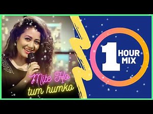 Mile Ho Tum Humko 1 Hour | Neha Kakkar Songs 😍 🎧