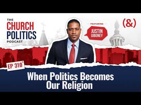 When Politics Becomes Our Religion | Church Politics Podcast