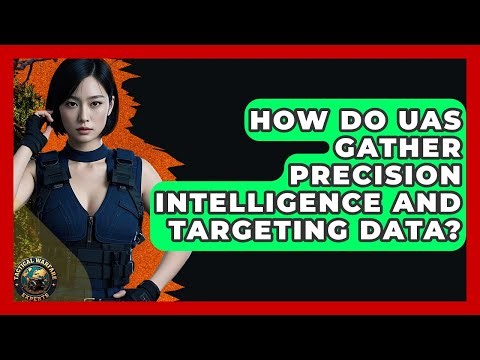 How Do UAS Gather Precision Intelligence And Targeting Data? - Tactical Warfare Experts
