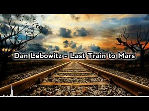 Dan Lebowitz - Last Train to Mars