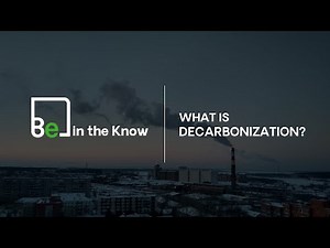 Be in the Know: What is Decarbonization?