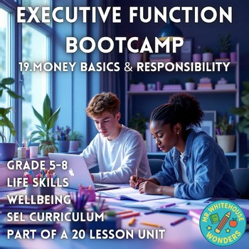 Executive Functioning Bootcamp | Lesson 19: Money Basics & Responsibility | G5-8