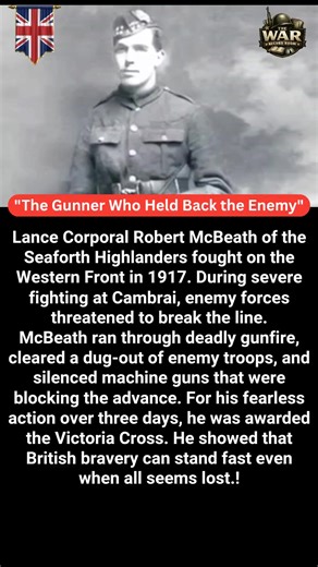 🇬🇧 "The Young Gunner Who Held Back the Enemy" 🇬🇧 Lance Corporal Robert McBeath of the Seaforth Highlanders fought on the Western Front in 1917. During the severe fighting at Cambrai, enemy forces threatened to break the line. McBeath ran through deadly gunfire, cleared a dug-out of enemy troops, and silenced machine guns that were blocking the advance.! For his fearless action over three days, he was awarded the Victoria Cross.! 🇬🇧🔥 He showed that British bravery can stand fast even when 