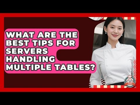 What Are The Best Tips For Servers Handling Multiple Tables? - Food Service Jobs