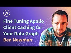 Fine Tuning Apollo Client Caching for Your Data Graph (Ben Newman, Apollo Client Architect at Apollo