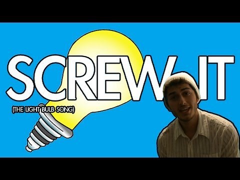 Screw It (The Light Bulb Song)