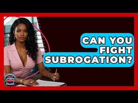 Can You Fight Subrogation? - Auto Coverage Explained