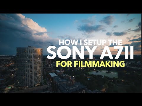 My Sony A7II Settings for Filmmaking
