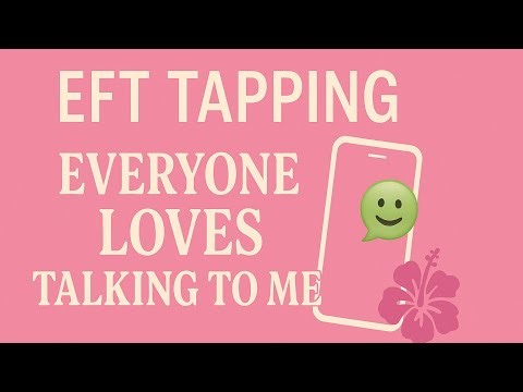 EFT Tapping : Everyone Loves talking to me 📲