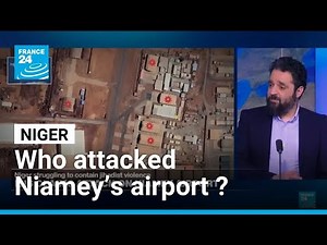 Niger: Who attacked Niamey’s airport and what it reveals? • FRANCE 24 English