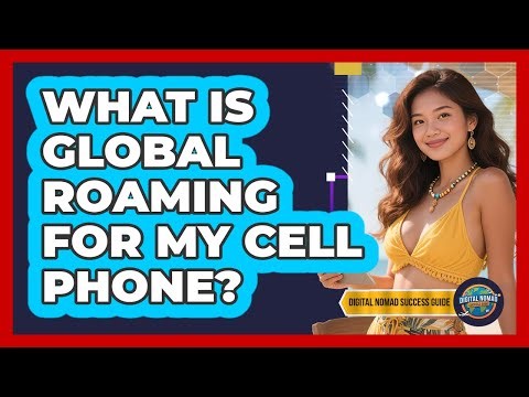 What Is Global Roaming For My Cell Phone?