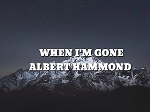 WHEN IM GONE (LYRICS) - ALBERT HAMMOND