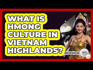What Is Hmong Culture In Vietnam Highlands?
