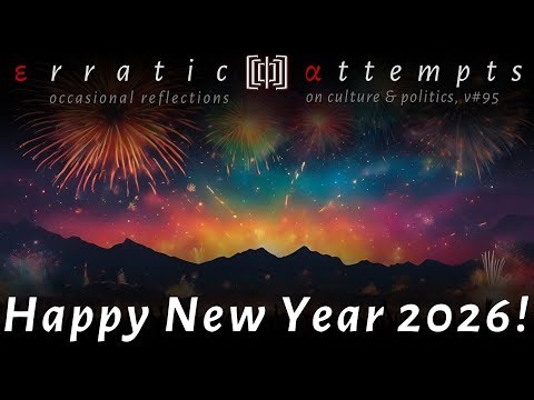 Optimism In Spite and Because of Everything - Happy New Year 2026! (εα v#94)