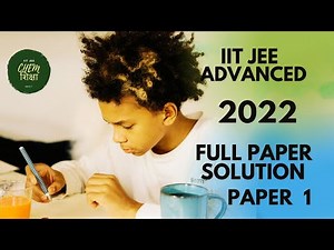 IIT JEE ADVANCED 2022 SOLUTION Full Solution Chemistry - PAPER 1