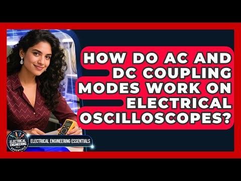 How Do AC And DC Coupling Modes Work On Electrical Oscilloscopes?