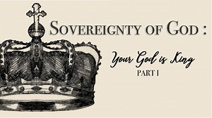 Sovereignty of God, Your God Is King, Part 1