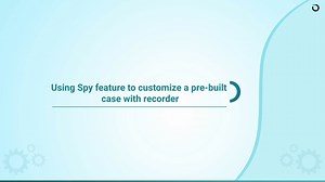 3.6 Using Spy feature to customize a pre-built case with recorder