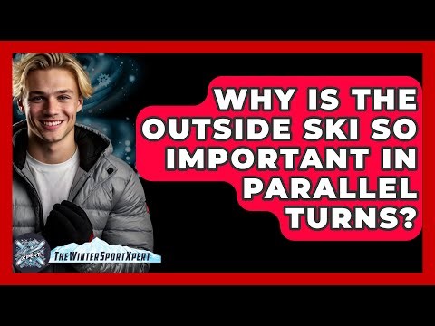 Why Is The Outside Ski So Important In Parallel Turns? - The Winter Sport Xpert