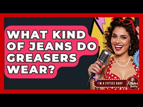 What Kind Of Jeans Do Greasers Wear? - Im a 50s Baby