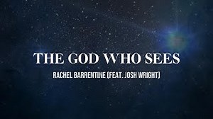 The God Who Sees [Lyric Video] (Rachel Barrentine, Feat. Josh Wright) Chords - ChordU