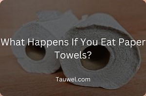 What Happens If You Eat Paper Towels? - Tauwel.com