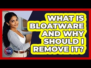What Is Bloatware And Why Should I Remove It? - Get Rid Of Guide