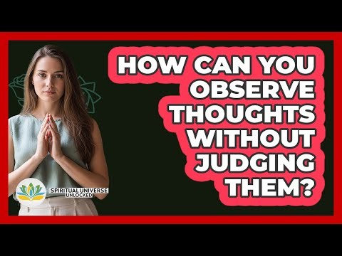 How Can You Observe Thoughts Without Judging Them?