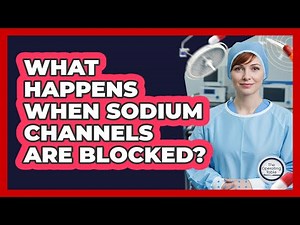 What Happens When Sodium Channels Are Blocked?