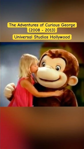 The Adventures of Curious George at Universal Studios Hollywood 2008 - 2013￼