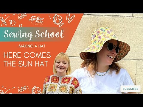 Amber Makes Sewing School - How to Make a Hat - Here comes the sun hat tutorial