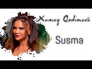 Xumar Qədimova — Susma