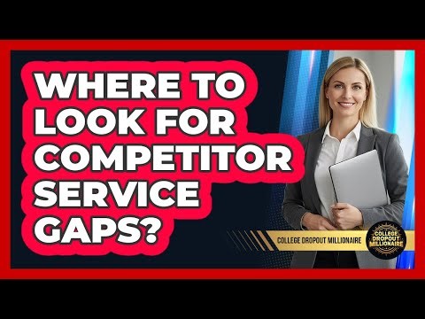 Where To Look For Competitor Service Gaps?