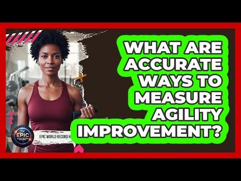What Are Accurate Ways To Measure Agility Improvement? - Epic World Record Holders