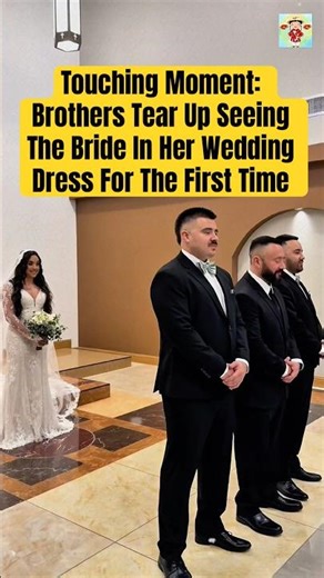 (P2) Touching Moment: Brothers Tear Up Seeing The Bride In Her Wedding Dress For The First Time