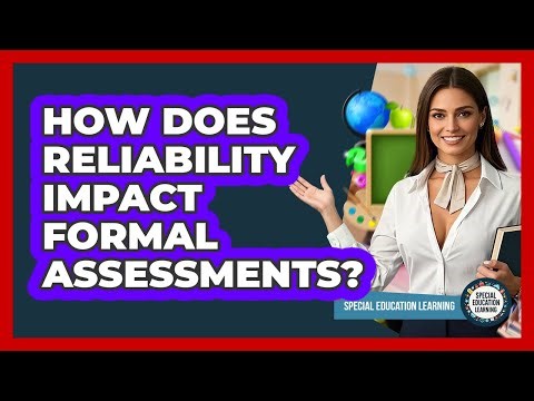 How Does Reliability Impact Formal Assessments? - Special Education Learning