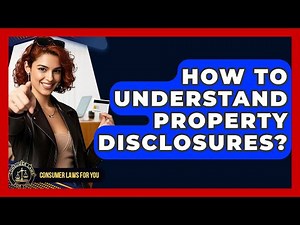 How To Understand Property Disclosures? - Consumer Laws For You