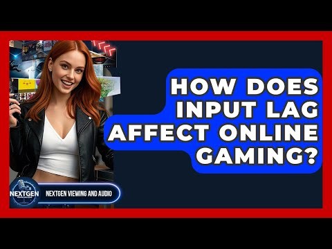 How Does Input Lag Affect Online Gaming? - NextGen Viewing and Audio