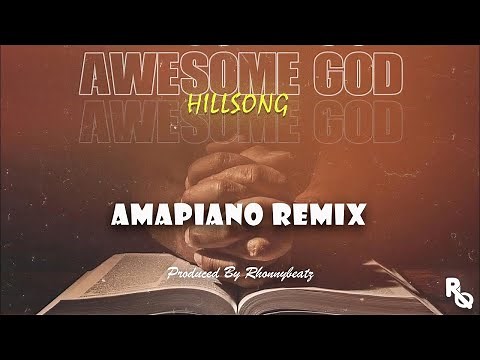 Awesome God x Amapiano Remix - Hillsong United (Prod. By Rhonnybeatz)